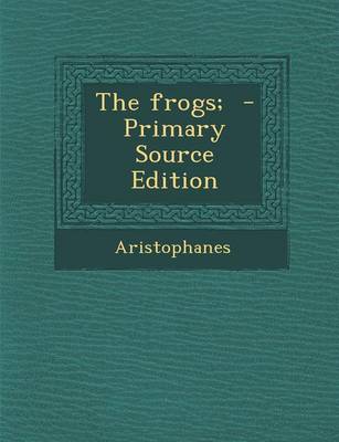 Book cover for The Frogs; - Primary Source Edition