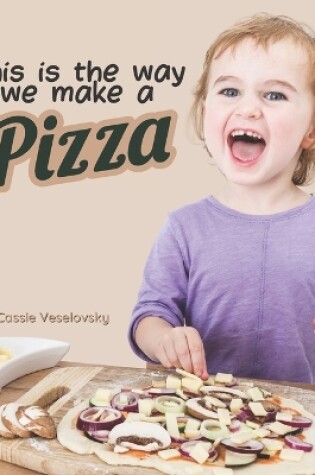 Cover of This is the Way We Make a Pizza