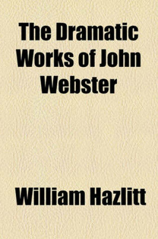 Cover of The Dramatic Works of John Webster