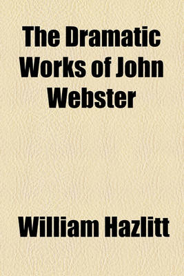 Book cover for The Dramatic Works of John Webster