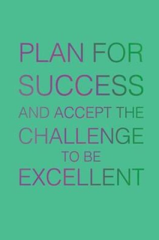 Cover of Plan for Success and Accept the Challenge to be Excellent