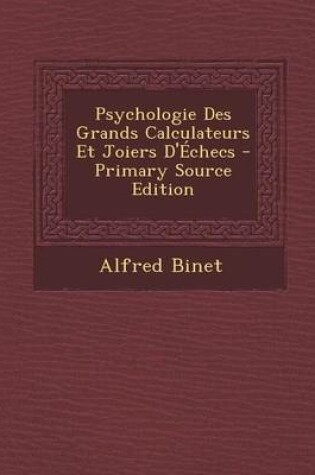 Cover of Psychologie Des Grands Calculateurs Et Joiers D'Echecs - Primary Source Edition