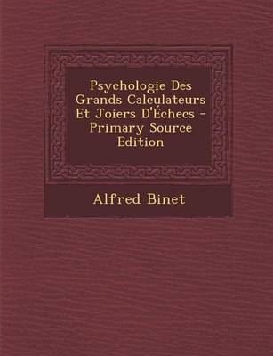 Book cover for Psychologie Des Grands Calculateurs Et Joiers D'Echecs - Primary Source Edition