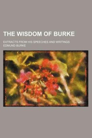 Cover of The Wisdom of Burke; Extracts from His Speeches and Writings