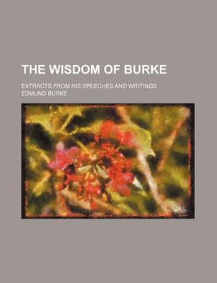 Book cover for The Wisdom of Burke; Extracts from His Speeches and Writings