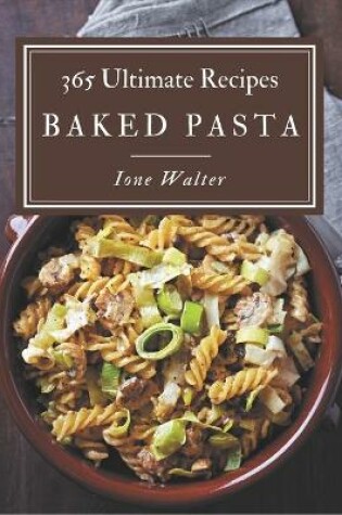 Cover of 365 Ultimate Baked Pasta Recipes