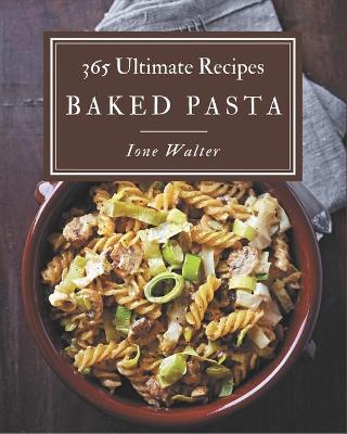 Book cover for 365 Ultimate Baked Pasta Recipes