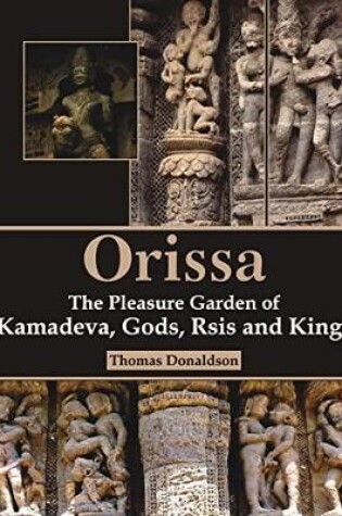 Cover of Orissa: The Pleasure garden of kamadeva Gods, Rsis and kings