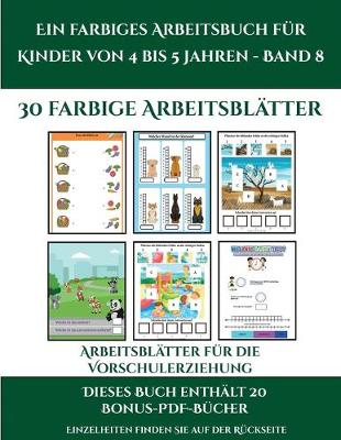 Book cover for Arbeitsblätter für die Vorschulerziehung (Ein farbiges Arbeitsbuch für Kinder von 4 bis 5 Jahren - Band 8)