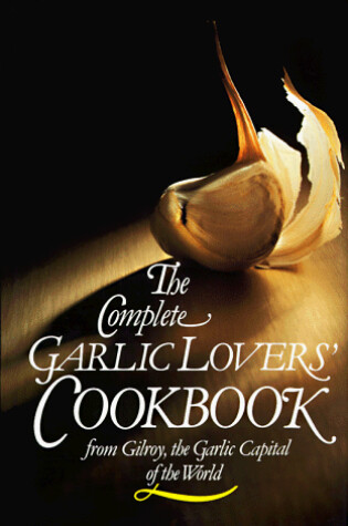Cover of The Complete Garlic Lovers' Cookbook (Cloth)