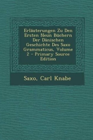 Cover of Erlauterungen Zu Den Ersten Neun Buchern Der Danischen Geschichte Des Saxo Grammaticus, Volume 2 - Primary Source Edition