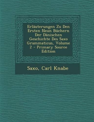 Book cover for Erlauterungen Zu Den Ersten Neun Buchern Der Danischen Geschichte Des Saxo Grammaticus, Volume 2 - Primary Source Edition