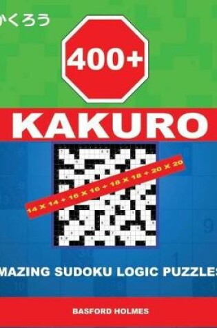 Cover of 400 Kakuro 14x14 + 16x16 + 18x18 + 20x20