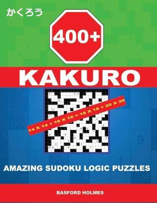 Book cover for 400 Kakuro 14x14 + 16x16 + 18x18 + 20x20