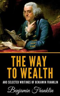 Book cover for The Way to Wealth and Selected Writings of Benjamin Franklin