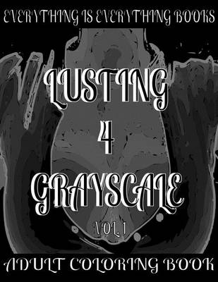 Book cover for Lusting 4 Grayscale Adult Coloring Book Vol.1