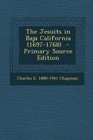 Cover of The Jesuits in Baja California (1697-1768) - Primary Source Edition