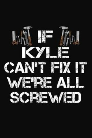 Cover of If Kyle Can't Fix It We're All Screwed