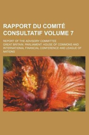 Cover of Rapport Du Comite Consultatif; Report of the Advisory Committee Volume 7