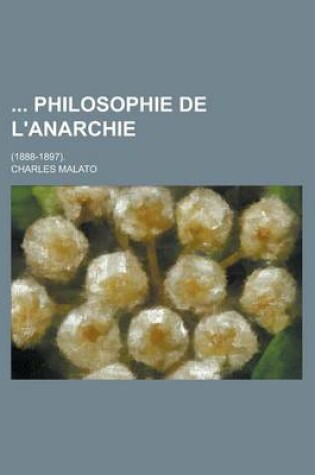 Cover of Philosophie de L'Anarchie; (1888-1897).