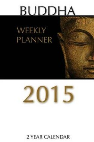 Cover of Buddha Weekly Planner 2015