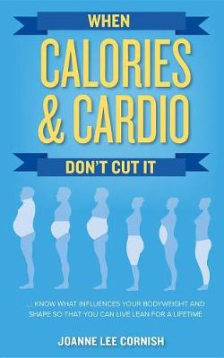 Cover of When Calories & Cardio Don't Cut It