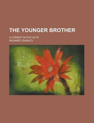 Book cover for The Younger Brother; A Comedy in Five Acts