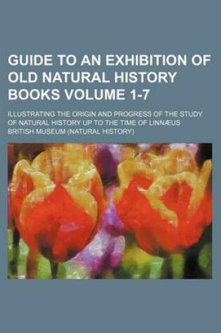 Cover of Guide to an Exhibition of Old Natural History Books Volume 1-7; Illustrating the Origin and Progress of the Study of Natural History Up to the Time of Linnaeus