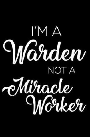 Cover of I'm A Warden Not A Miracle Worker
