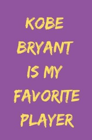 Cover of Kobe Bryant Is My Favorite Player