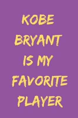 Book cover for Kobe Bryant Is My Favorite Player