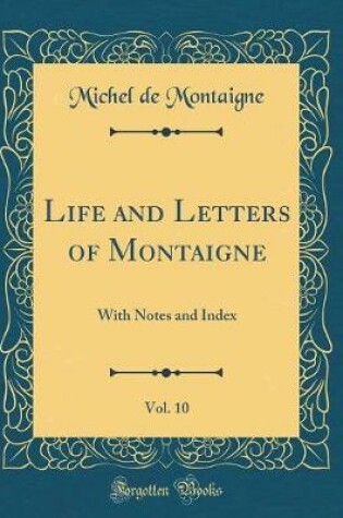 Cover of Life and Letters of Montaigne, Vol. 10