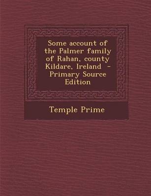 Book cover for Some Account of the Palmer Family of Rahan, County Kildare, Ireland - Primary Source Edition