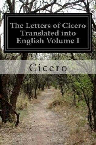 Cover of The Letters of Cicero Translated into English Volume I
