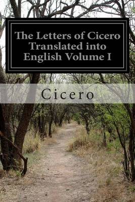 Book cover for The Letters of Cicero Translated into English Volume I