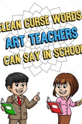 Cover of Clean Curse Words Art Teachers Can Say In School