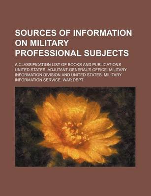 Book cover for Sources of Information on Military Professional Subjects; A Classification List of Books and Publications