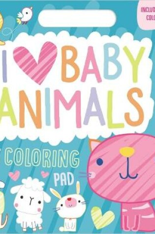 Cover of I Love Baby Animals