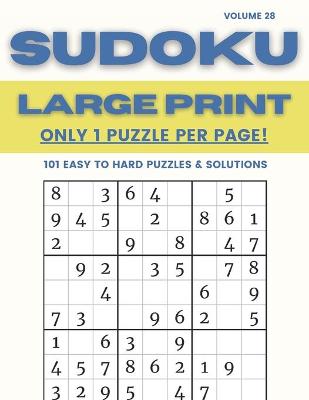 Book cover for Sudoku Large Print - Only 1 Puzzle Per Page! - 101 Easy to Hard Puzzles & Solutions Volume 28