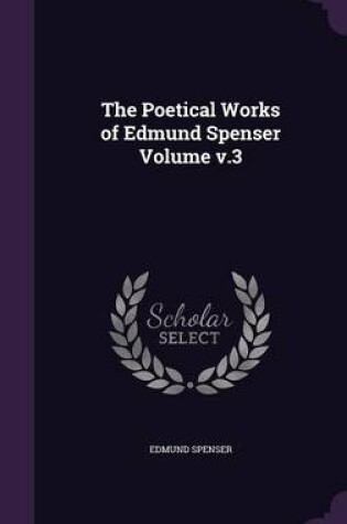 Cover of The Poetical Works of Edmund Spenser Volume V.3