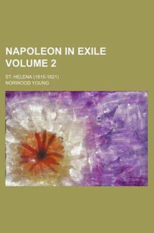 Cover of Napoleon in Exile Volume 2; St. Helena (1815-1821)