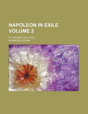 Book cover for Napoleon in Exile Volume 2; St. Helena (1815-1821)