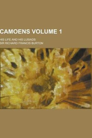 Cover of Camoens; His Life and His Lusiads Volume 1