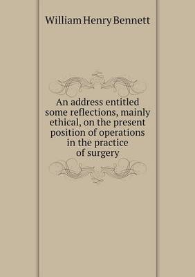 Book cover for An address entitled some reflections, mainly ethical, on the present position of operations in the practice of surgery