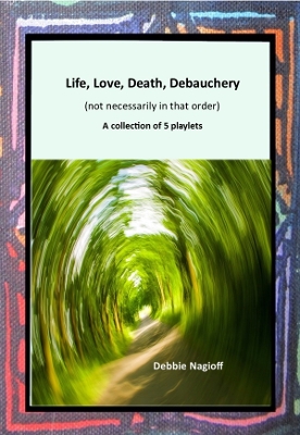 Book cover for Life, Love, Death, Debauchery (not necessarily in that order)