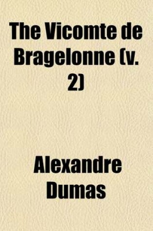 Cover of The Vicomte de Bragelonne (Volume 2); Or, Ten Years Later