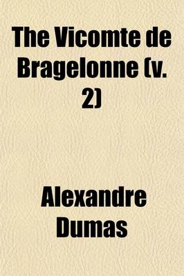 Book cover for The Vicomte de Bragelonne (Volume 2); Or, Ten Years Later