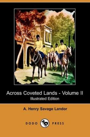 Cover of Across Coveted Lands; Or, a Journey from Flushing (Holland) to Calcutta, Overland - Volume II (Illustrated Edition) (Dodo Press)