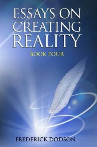 Cover of Essays on Creating Reality - Book 4