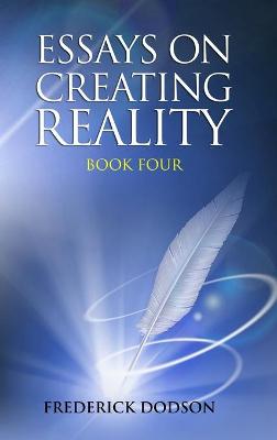 Book cover for Essays on Creating Reality - Book 4